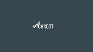 CHROOT
 