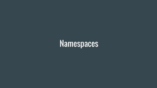 Namespaces
 
