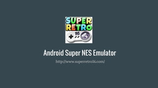 Android Super NES Emulator
http://www.superretro16.com/
 