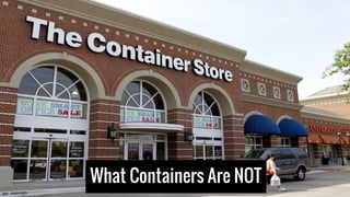 What Containers Are NOT
 