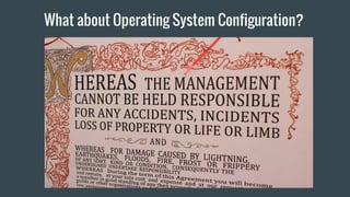 What about Operating System Configuration?
 