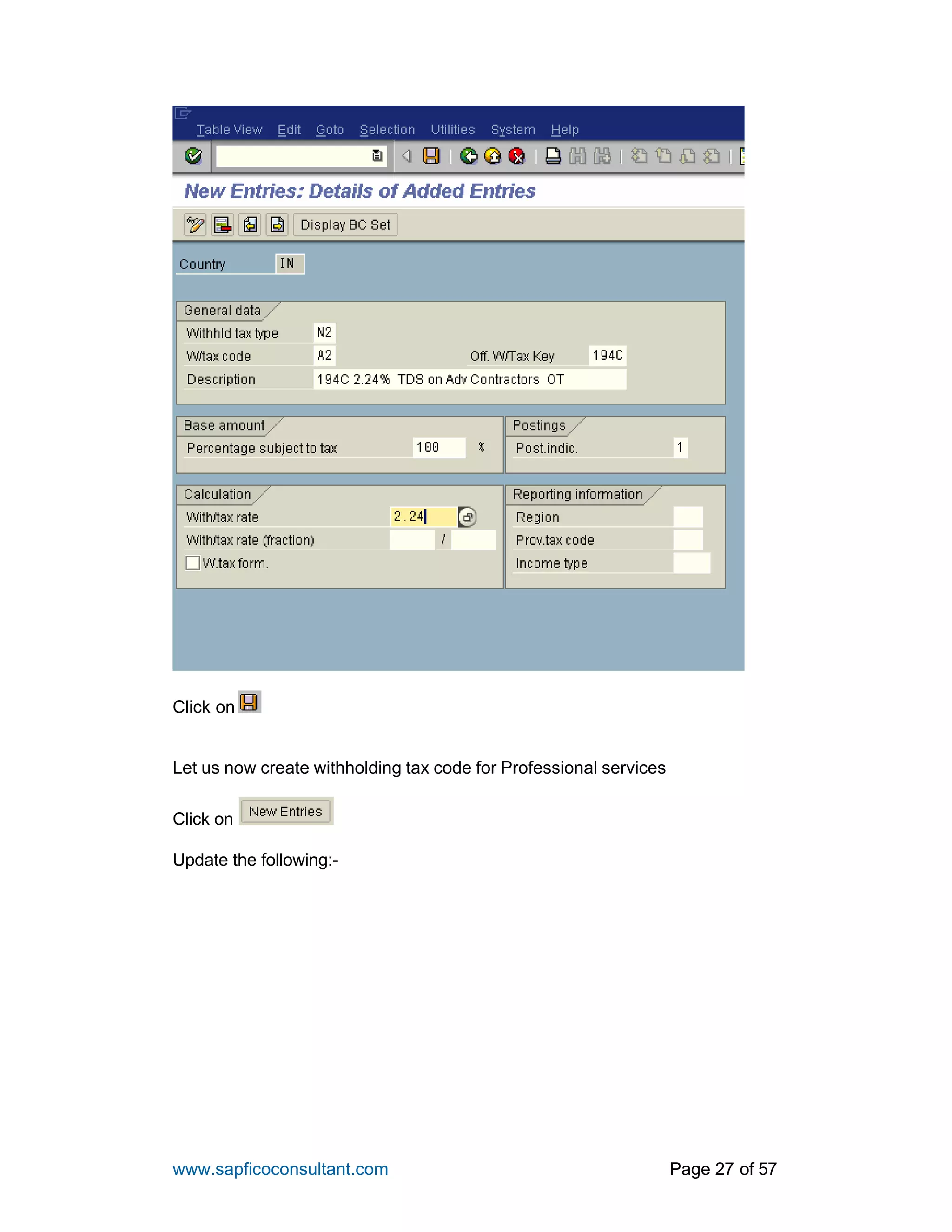 www.sapficoconsultant.com Page 27 of 57
Click on
Let us now create withholding tax code for Professional services
Click on
Update the following:-
 