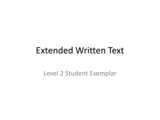 Extended Written Text

 Level 2 Student Exemplar
 