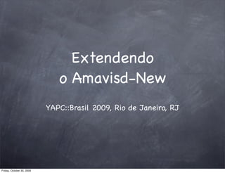 Extendendo
                              o Amavisd-New
                           YAPC::Brasil 2009, Rio de Janeiro, RJ




Friday, October 30, 2009
 