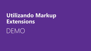 DEMODEMODEMO
Utilizando Markup
Extensions
 