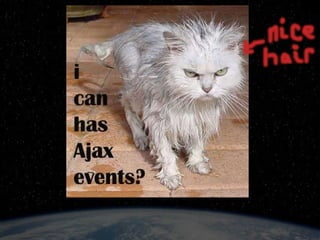 how does jQuery handle Ajax events? per-request callbacks: ‘ beforeSend’, ‘complete’, ‘error’, ‘success’, ‘timeout’ different function signatures (parameters) only one registered callback per event per request 