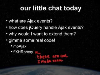 how does jQuery handle Ajax events? “ a tale of two cities” per-request (aka, “local”) callback functions  as parameters/options to $.ajax(), $.get(), $.post(), etc global events listeners bound to DOM element(s) triggered with every Ajax call 
