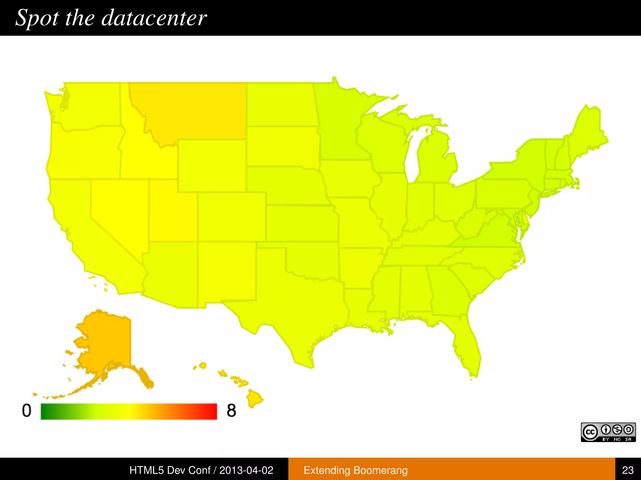 Spot the datacenter




           HTML5 Dev Conf / 2013-04-02   Extending Boomerang   23
 