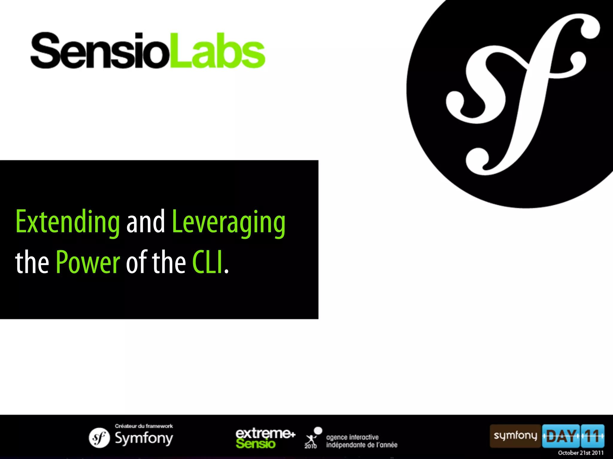 Extending and Leveraging the Power of the CLI. 