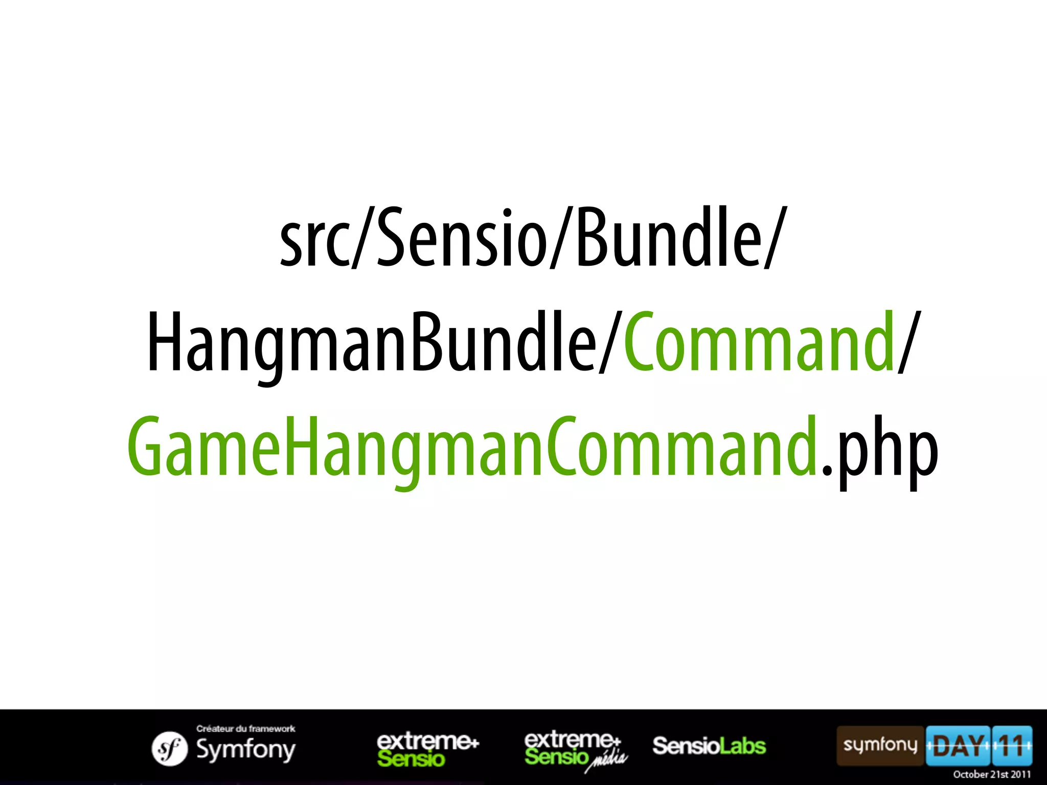 src/Sensio/Bundle/ HangmanBundle/Command/ GameHangmanCommand.php 