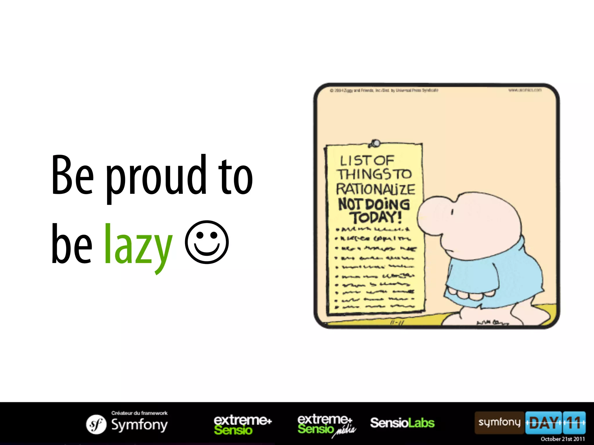 Be proud to be lazy J 