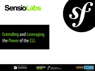 Extending and Leveraging
the Power of the CLI.
 