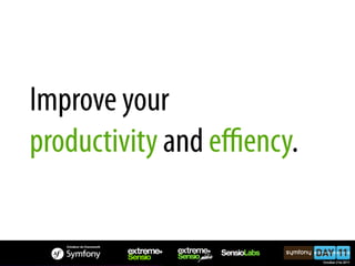 Improve your
productivity and eﬃency.
 