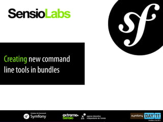 Creating new command
line tools in bundles
 