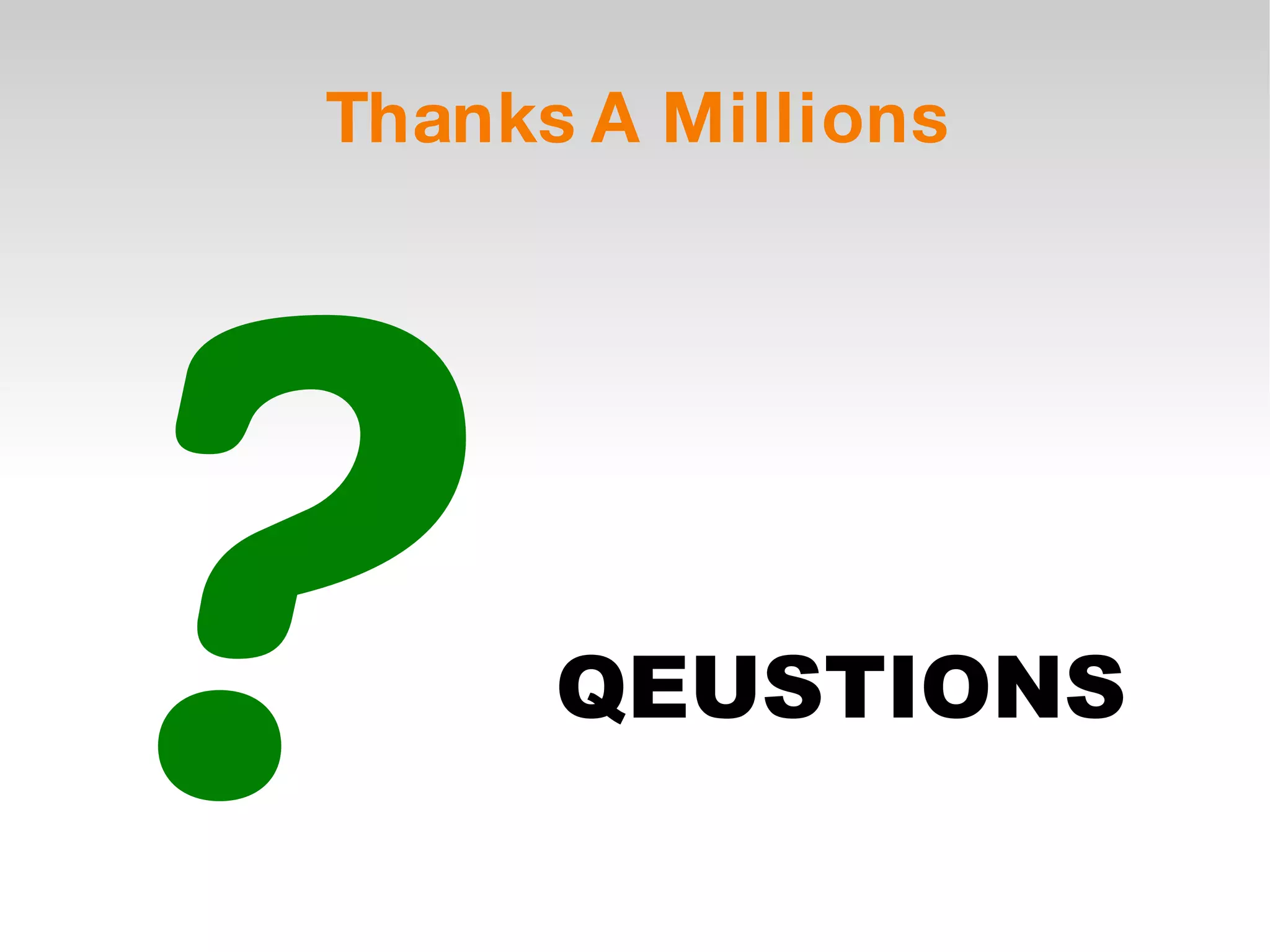Thanks A Millions ? QEUSTIONS 
