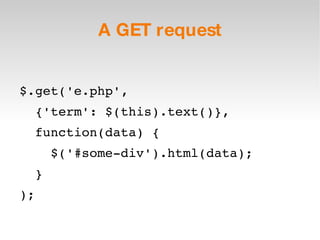 A GET request $.get('e.php',  {'term': $(this).text()}, function(data) { $('#some-div').html(data); } ); 