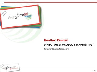 Heather Durden DIRECTOR of PRODUCT MARKETING [email_address] 