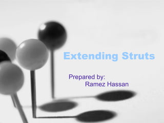Extending Struts Prepared by: Ramez Hassan 
