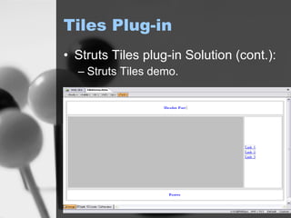 Tiles Plug-in Struts Tiles plug-in Solution (cont.): Struts Tiles demo. 