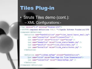 Tiles Plug-in Struts Tiles demo (cont.): XML Configurations:- 