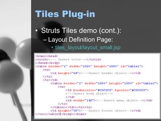 Tiles Plug-in Struts Tiles demo (cont.): Layout Definition Page: tiles_layout/layout_small.jsp 