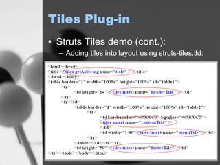 Tiles Plug-in Struts Tiles demo (cont.): Adding tiles into layout using struts-tiles.tld: 