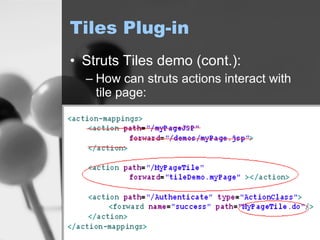 Tiles Plug-in Struts Tiles demo (cont.): How can struts actions interact with tile page: 