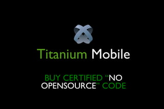 Titanium  Mobile BUY CERTIFIED “ NO OPENSOURCE ” CODE :Dc 