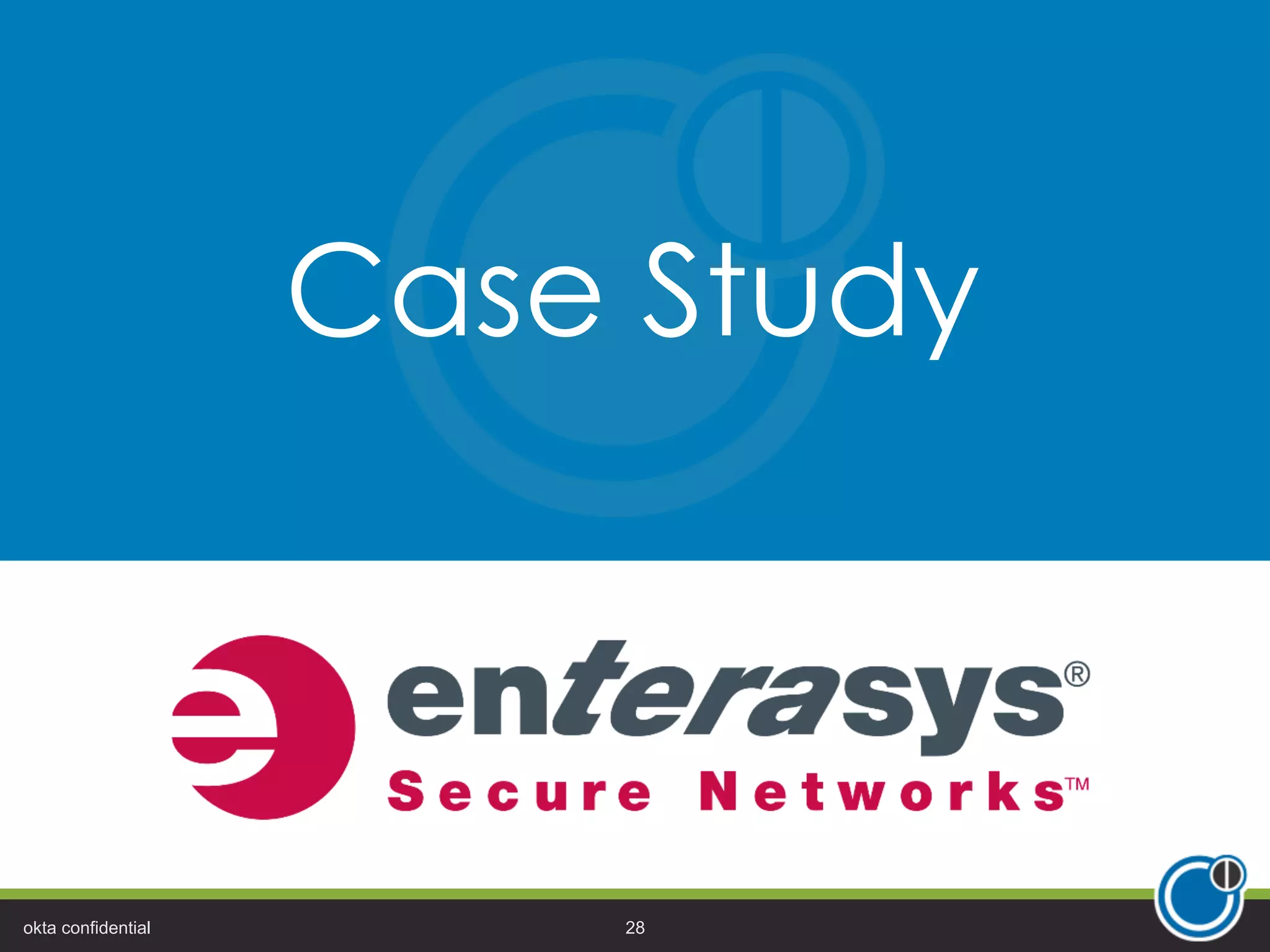Case Study
okta confidential 28
 