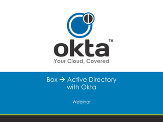 Box à Active Directory
with Okta
 