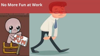 PAGE10
No More Fun at Work