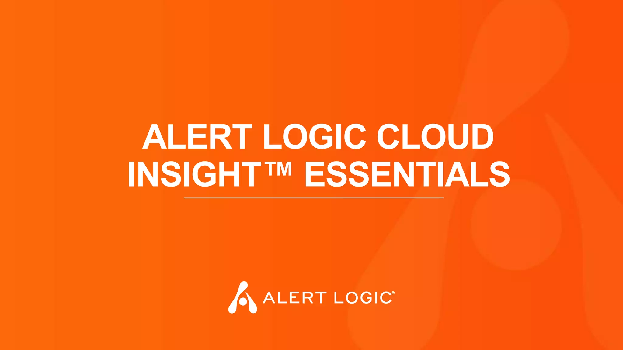 ALERT LOGIC CLOUD
INSIGHT™ ESSENTIALS
 