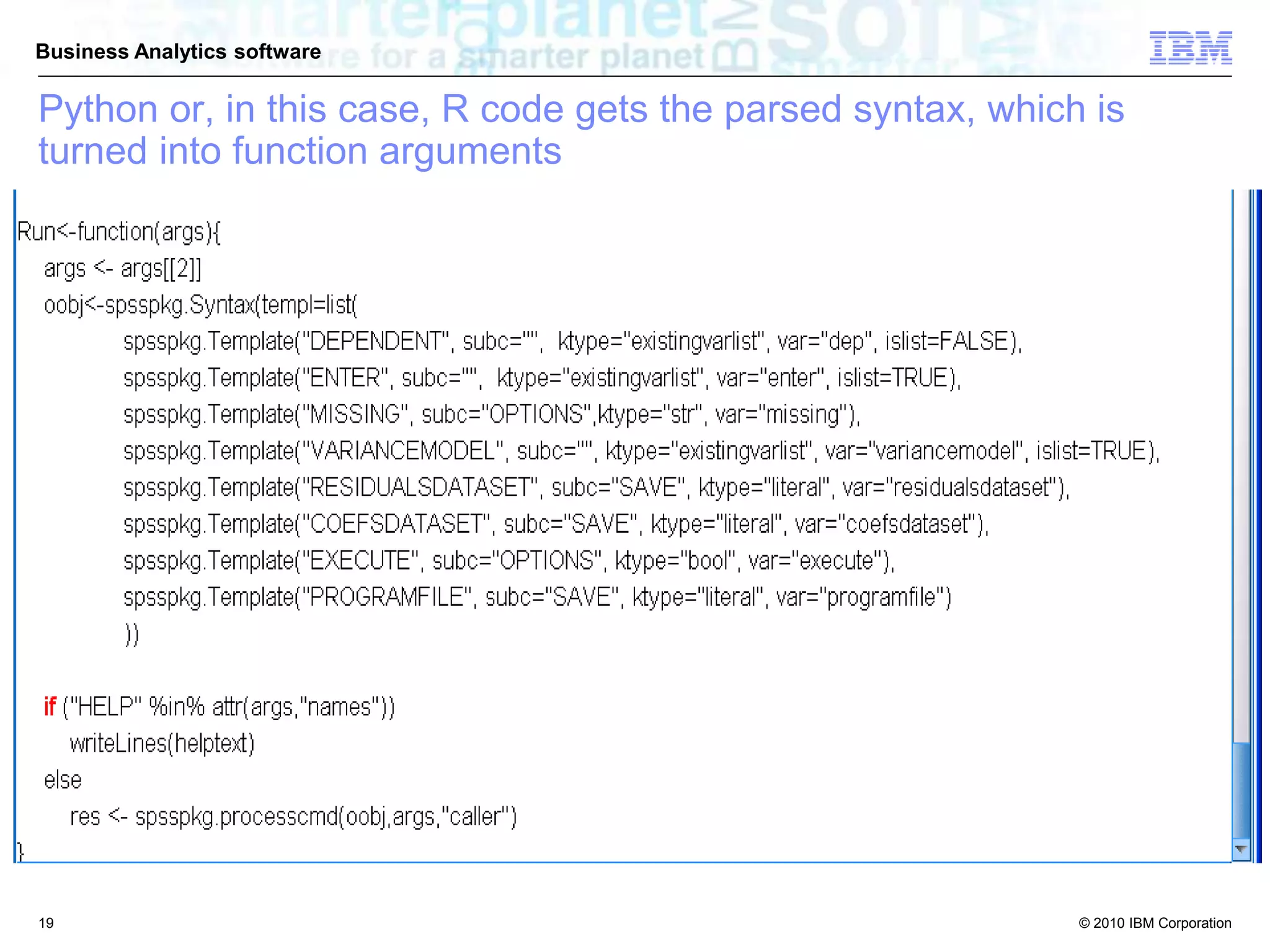 © 2010 IBM Corporation
Business Analytics software
19
Python or, in this case, R code gets the parsed syntax, which is
turned into function arguments
 