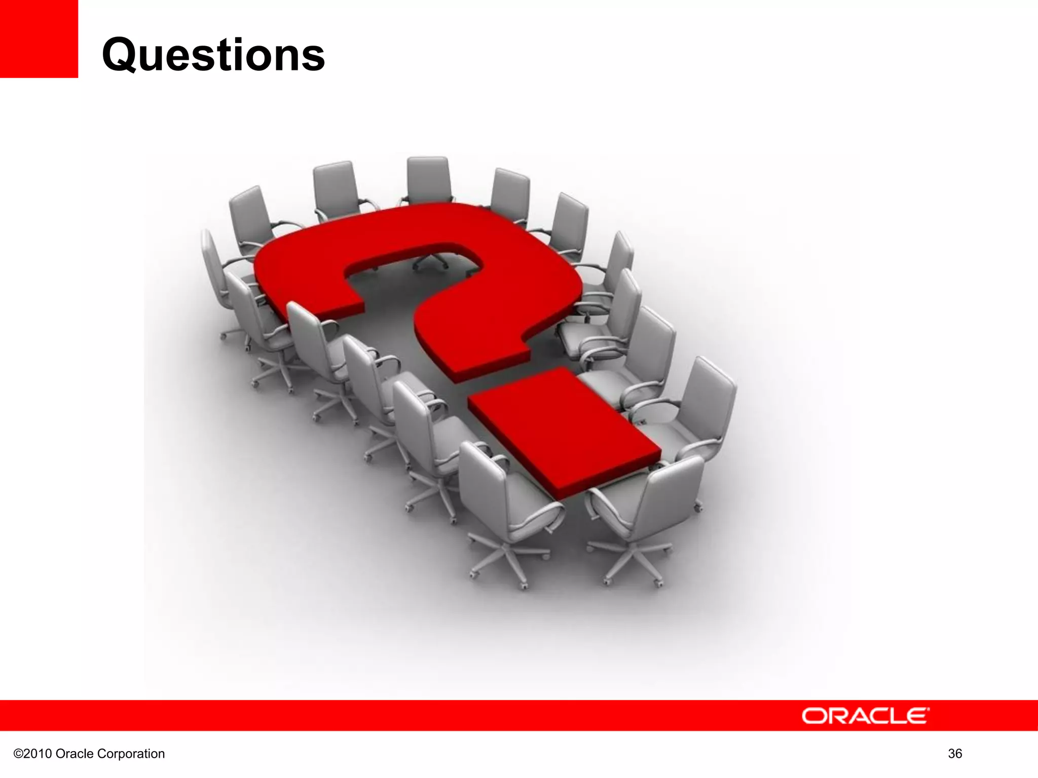 ©2010 Oracle Corporation 36
Questions
 