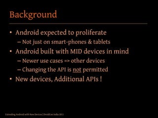 Background
    • Android expected to proliferate
           – Not just on smart-phones & tablets
    • Android built with ...