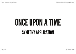 ONCE UPON A TIME
SYMFONY APPLICATION
 