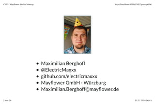 Maximilian Berghoff
@ElectricMaxxx
github.com/electricmaxxx
Maximilian.Berghoff@may ower.de
May ower GmbH - Würzburg
 