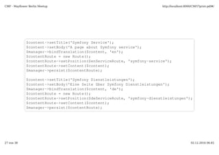 $contentParent = $manager­>find(null, '/cms/content');  
$routeParent = $manager­>find(null, '/cms/routes');  
$menuParent = $manager­>find(null, '/cms/menu');  
 