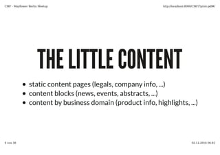 THE LITTLE CONTENT
static content pages (legals, company info, ...)
content blocks (news, events, abstracts, ...)
content by business domain (product info, highlights, ...)
 