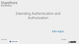 Silber-Partner: Veranstalter:
Extending Authentication and
Authorization
Edin Kapić
 