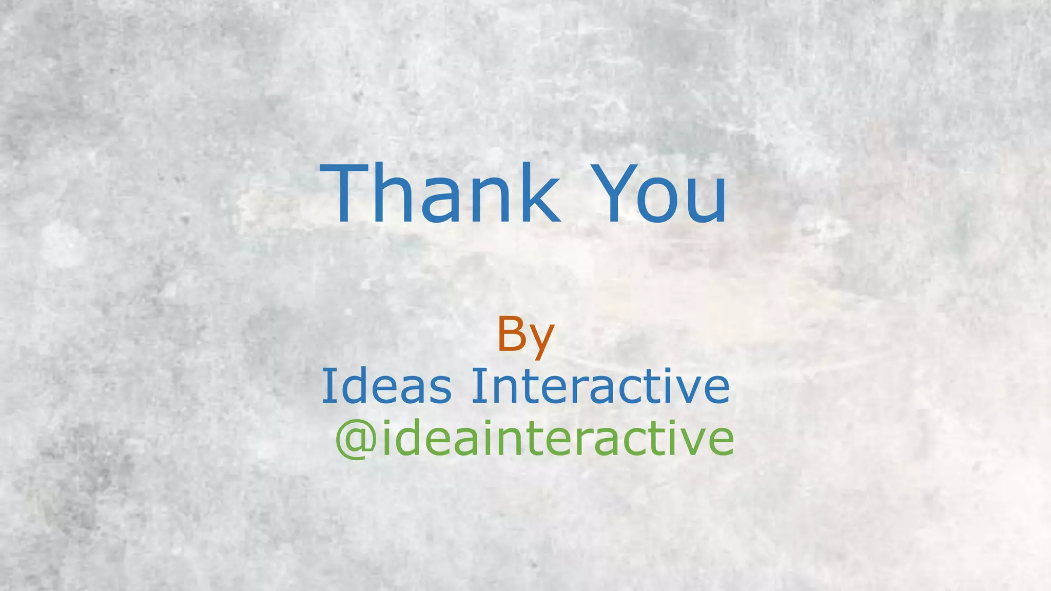 Thank You
By
Ideas Interactive
@ideainteractive