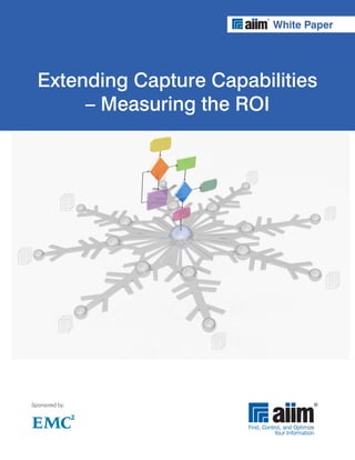 White Paper




  Extending Capture Capabilities
       – Measuring the ROI




Sponsored by:
 