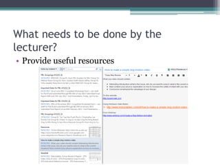 What needs to be done by the
lecturer?
• Provide useful resources
 