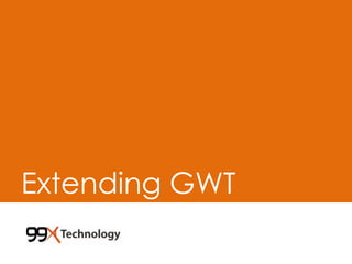 Extending GWT
 