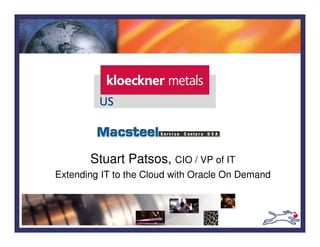 Stuart Patsos, CIO / VP of IT
Extending IT to the Cloud with Oracle Cloud
 