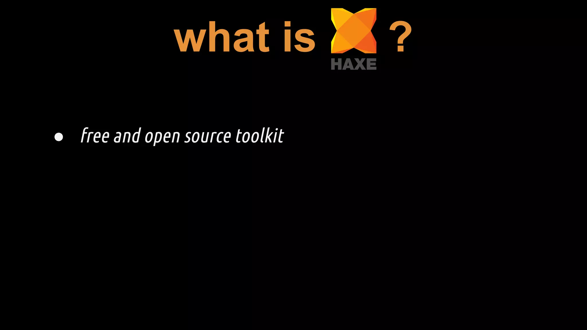 what is ?
● free and open source toolkit
 