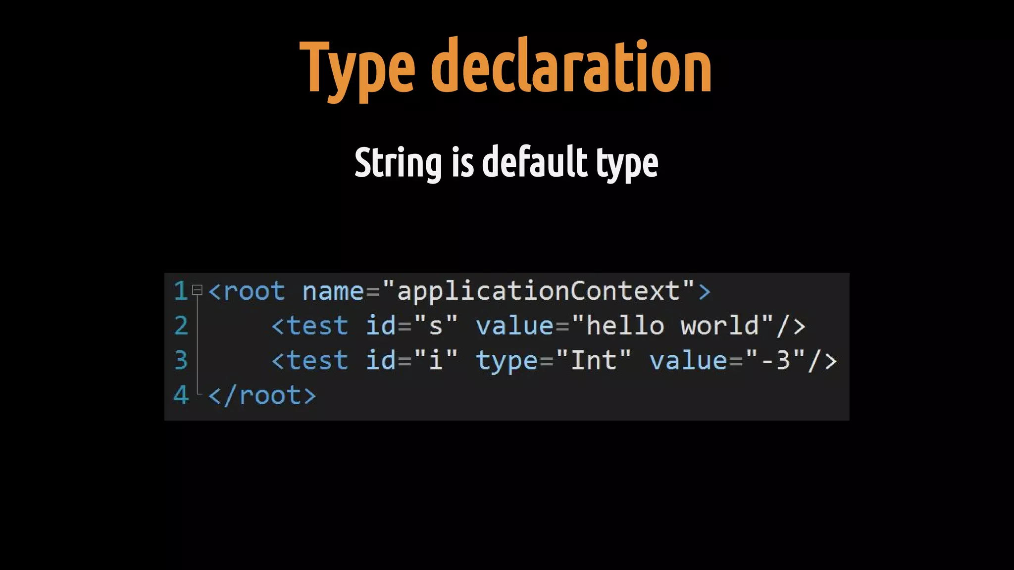 Type declaration
String is default type
 
