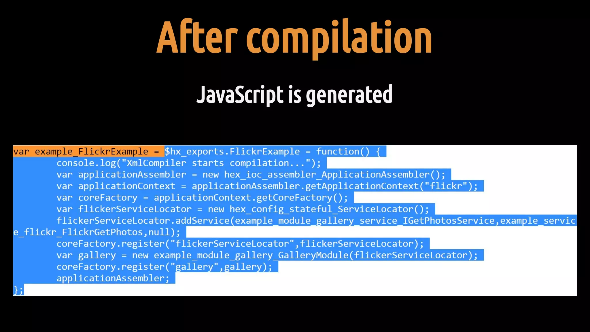 After compilation
JavaScript is generated
 