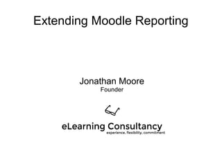 Extending Moodle Reporting
Jonathan Moore
Founder
 