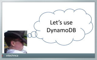 Let’s use
DynamoDB
 